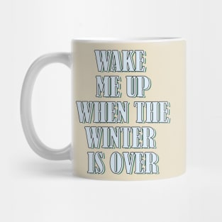 Wake me up when the winter is over 1 Mug
